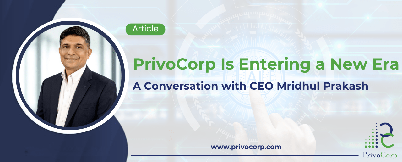 PrivoCorp Is Entering a New Era - A Conversation with CEO Mridhul Prakash